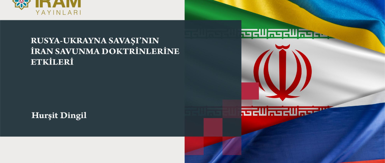 Rusya-Ukrayna Savaşı’nın İran Savunma Doktrinlerine Etkileri