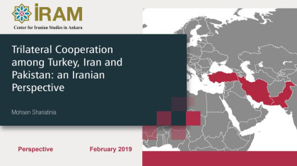 Trilateral Cooperation among Turkey, Iran and Pakistan: an Iranian Perspective