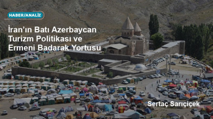 İran’ın Batı Azerbaycan Turizm Politikası ve Ermeni Badarak Yortusu