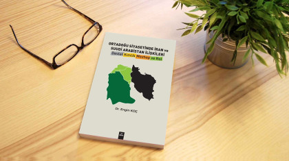Ortadoğu Siyasetinde İran ve Suudi Arabistan İlişkileri – Devlet, Kimlik, Mezhep ve Rol