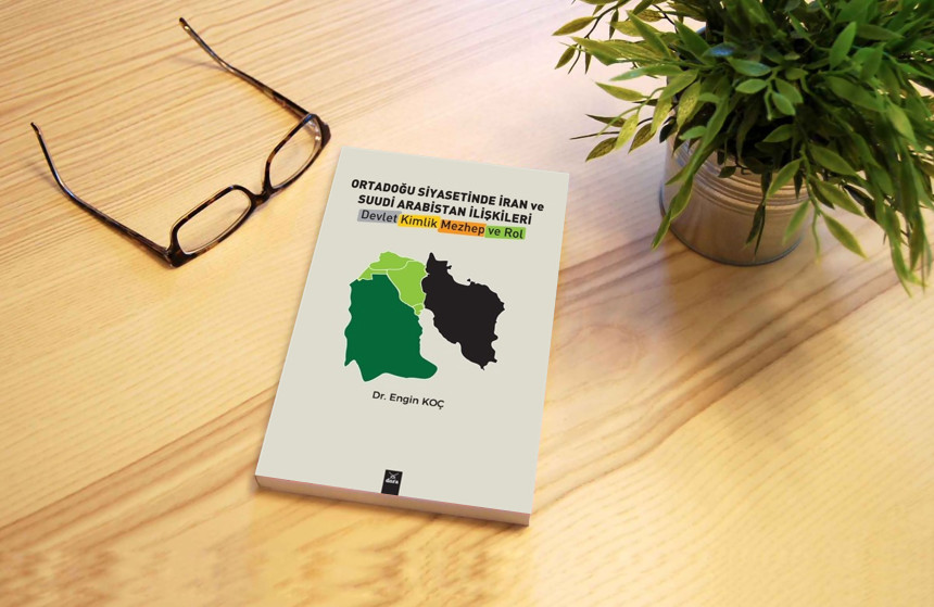 Ortadoğu Siyasetinde İran ve Suudi Arabistan İlişkileri – Devlet, Kimlik, Mezhep ve Rol